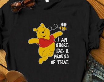 I Am Short Fat And Pround Of That, Pooh Shirt, Funny Pooh Shirt, Cute Pooh Disney Shirts, Disney vacation, Disney trip shirt, Disneyworld