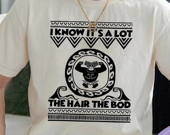 Maui Shirt, Moana Dad Shirt, Father's Day Gift, I Know It's A Lot The Hair The Bod, Demi Dad Tee, Gift For Dad