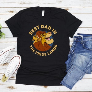 Best Dad In The Pride Lands, Dad Lion King Shirt, Gift For Dad,  Father&#39;s Day Shirt, Best Dad Shirt, Father&#39;s Day Gift, Dad Tees