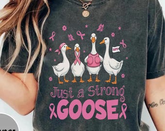 Just A Strong Goose Shirt, Breast Cancer Shirt, Pink Ribbon Shirt, Support Team Shirt, Breast Cancer Fighter Shirt,  October Survivor Shirt
