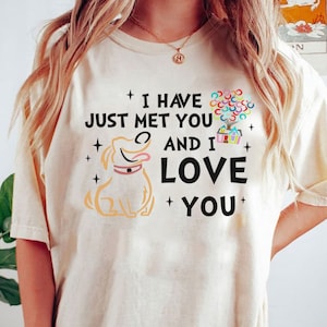 UP Dug Shirt, Dug Dog I Have Just Met You And I Love You Shirt, Magic Kingdom Shirt, Up Move Shirt, Dog Lover Shirt, Dug the Dog Shirt