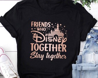 Friends Who Disney Together Stay 