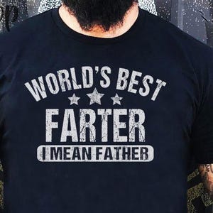 World&#39;s Best Farter I Mean Father Tee, Funny Dad Shirt , Father&#39;s Day Gift, Husband Shirt, Dad gift, Dad Shirt, Funny Father&#39;s Day Shirt