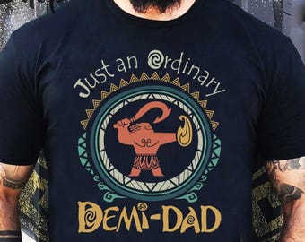 Just An Ordinary Demi Dad Shirt, Demi Dad Shirt, Maui Dad Shirt, Moana shirt, Maui Shirt for Dad, Father's Day Gift, New Dad Shirt