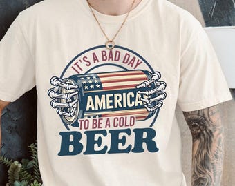Patriotic Drinking Tee, It's A Bad Day To Be A Cold Beer Shirt, Patriotic American Beer Can Shirt, Funny 4th of July Shirt