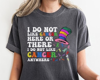 I Do Not Like Cancer Here Or There Shirt, Motivational Gift, Cancer Support Shirt, Cancer Warrior Shirt, All Ribbon Cancer Shirt