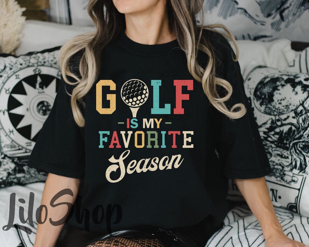 Golf is My Favorite Season Shirt, Mom Golf Shirt, Golf Shirt for Dad