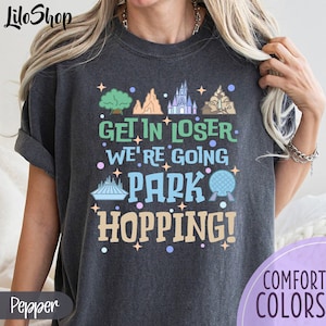 Get In Loser We're Going Park Hopping Shirt, Epcot Theme Park Shirt, Epcot Park Hopper Shirt, Family Vacation Tee, Magic Kingdom Shirt