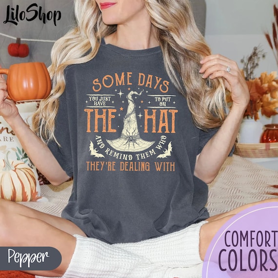 Funny Witch Shirt, Some Days I Just Have To Put On The Hat Remind Them Who They Are Dealing With, Funny Witchcraft, Witch Hat, Spooky Witch