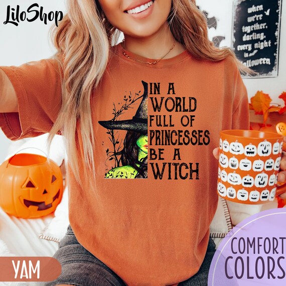 Witches Wicca Shirt, In A World Full Of Princesses Be A Witch Shirt, Funny Halloween Shirt, Funny Halloween Party Tee