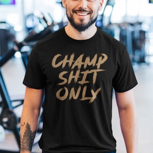 Champ Shit Only Graphic Workout Boxing MMA Fighter Wear Unisex T-Shirt Black