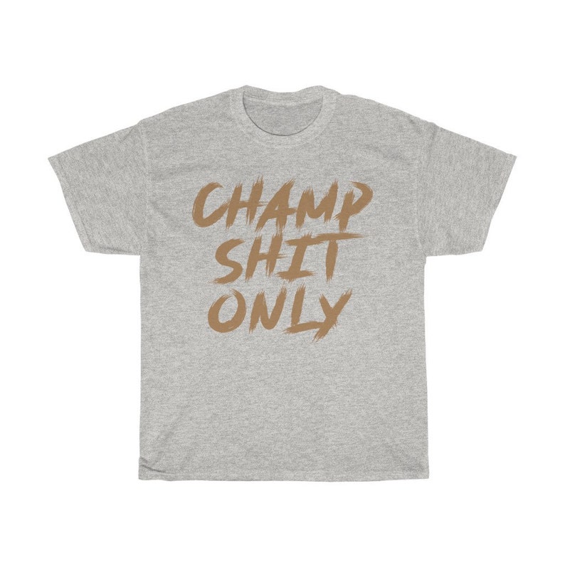 Champ Shit Only Graphic Workout Boxing MMA Fighter Wear Unisex T-Shirt Ash