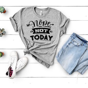 Nope, Not Today Shirt