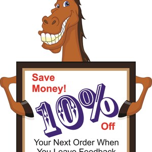 May include: A cartoon horse holding a sign that says "Save Money! 10% Off Your Next Order When You Leave Feedback for Your Purchase!"