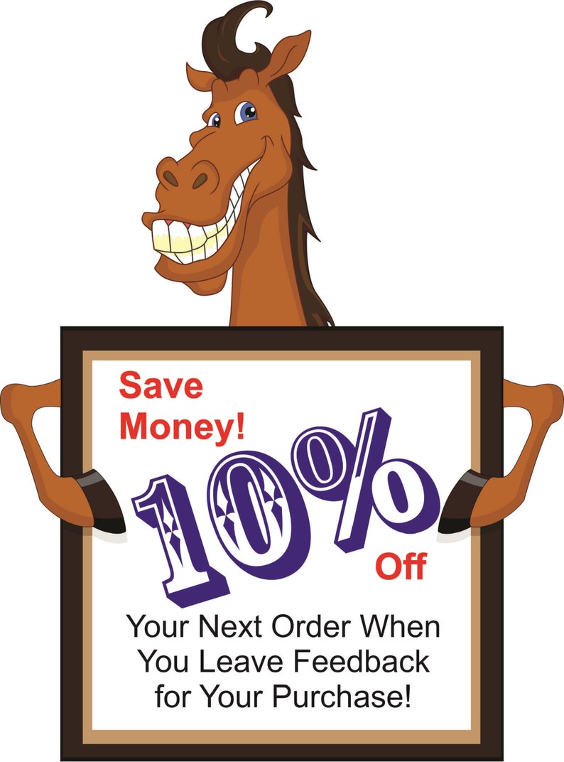 May include: A cartoon horse holding a sign that says "Save Money! 10% Off Your Next Order When You Leave Feedback for Your Purchase!"