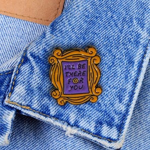 Friends Enamel Pin / Ill be there for you / Monica Geller
