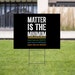 Matter is the Minimum | Black Lives Matter Yard Sign v2 | Black Pride | Resist Racism | Social Justice| Protest | Human Rights 