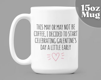 Galentines Day Gift | This May Or May Not Be Coffee I Decided To Start Celebrating Galentine's Day A Little Early | Galenitnes Mug