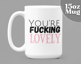 Galentines Day Gift | You're Fucking Lovely | 15oz White Ceramic Coffee Mug | Galentine's Day Mug | Galentine | Galentines Gift