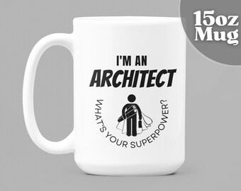 Architect Gifts | I'M An Architect What's Your Superpower? - 15oz White Ceramic Coffee Mug | Gift For Architect | Architect Mug