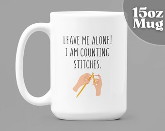 15oz White Ceramic Coffee Mug - Leave Me Alone I'm Counting Stitches | Funny Coffee Mug | For Knitter | Gifts For Knitters | Knitting Mug