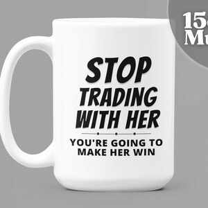 Board Game Gift | Board Game Mug | Game Night Gifts | Stop Trading With Her You're Going To Make Her Win | 15oz White Ceramic Coffee Mug