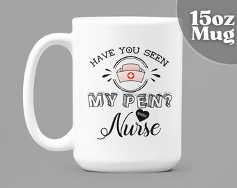 Nurse Gifts | Have You Seen My Pen? Every Nurse-15oz White Ceramic Coffee Mug | Nurse Graduation | Nurse Appreciation | RN, ER, ICU