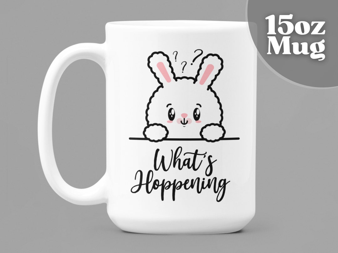 Bunny Mug Bunny Coffee Mug What's Hoppening 15oz White Ceramic Coffee