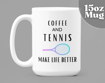 Tennis Gift | 15oz White Ceramic Coffee Mug - Coffee and Tennis Make Life Better | Tennis Lover | Tennis Themed Gifts | Tennis Gifts.