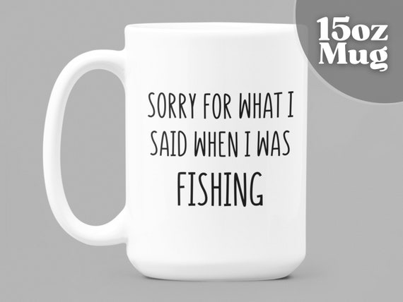 Buy Funny Gift Fly Fishing Gifts 15oz White Ceramic Coffee Mug Sorry for  What I Said When I Was Fishing Funny Apology Gift Prank Gift Online in  India 
