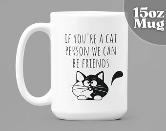 Cat Coffee Mug | If You're A Cat Person We Can Be Friends | 15oz White Ceramic Coffee | Cat Owner Gift | Cat Gifts | Gift For Cat Lover