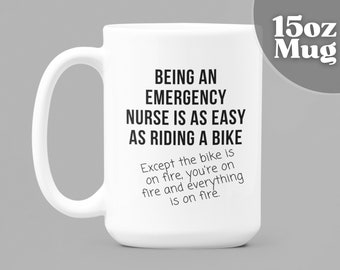 Emergency Nurse Gift | ER Nurse | ER Mug | Being An Emergency Nurse Is As Easy As Riding A Bike Except...| 15oz White Ceramic Coffee Mug