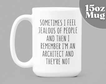 Architect Gifts | Sometimes I Feel Jealous Of People And Then I Remember I'M An Architect And They're Not-15oz Ceramic Mug | Architect Mug