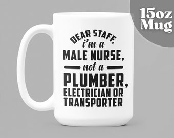 Male Nurse Gift | Funny Coffee Mug |  15oz White Ceramic Coffee Mug-Dear Staff I'M A Male Nurse Not A....| Male Nurse Gifts | Male Nurse Mug