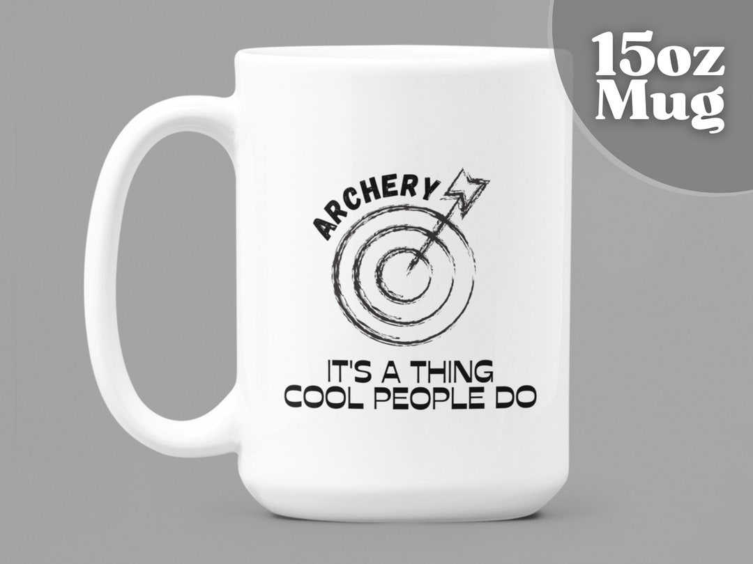 Archery Gift 15oz White Ceramic Coffee Mug Archery It's A Thing Cool