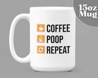 Poop Mug | Inappropriate Mug | 15oz White Ceramic Coffee Mug | Coffee Poop Repeat | Sarcastic Mug | Funny Coffee Mug | White Elephant Gift