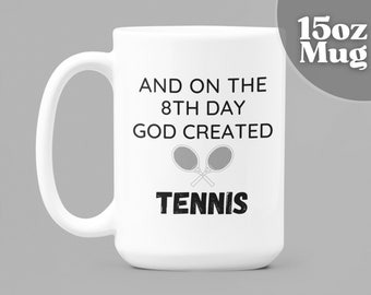 Tennis Gifts | Tennis Lover Gift | 15oz White Ceramic Coffee Mug - On The 8th Day God Created Tennis. Funny Coffee Mug | Tennis Fan Gift.