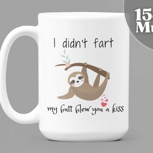 Sloth, Sloth Gifts, 15oz White Ceramic Coffee Mug - I Didn't Fart My Butt Blow You A Kiss |  Funny Sloth Gifts, Sloth Mug, Funny Coffee Mugs