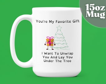 Funny Christmas Gift Mug | Holiday Mugs | 15oz Coffee Mug | You're My Favorite Gift I Want To Unwrap You And...| Adult Humor Coffee Mug
