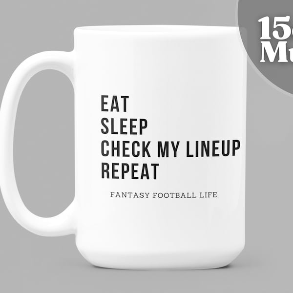 Football Gift | Fantasy Football Mug | 15oz White Ceramic Coffee Mug - Eat Sleep Check My Lineup Repeat | Fantasy Football Life