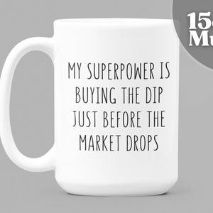 Stock Market Gift | Day Trader Mug | My Superpower Is Buying The Dip Just Before The Market Drops | 15oz Ceramic Coffee Mug | Stock Gift