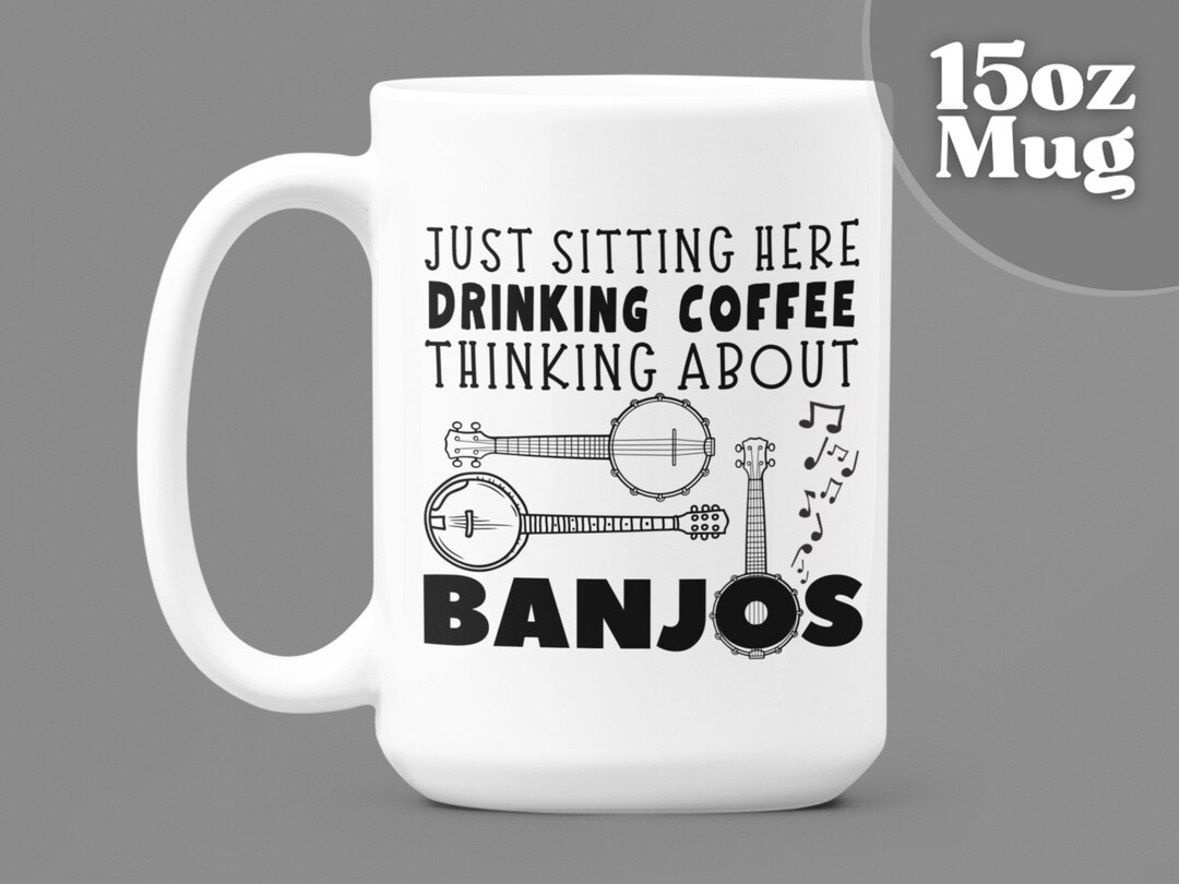 Banjos Banjo Coffee Mug 15oz Coffee Mug Just Sitting Etsy