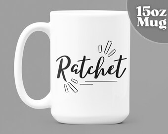 Ratchet | American slang | Funny Saying | Sarcastic Gift Mug | Ratchet Cup | 15oz Coffee Mug | Slang | 15oz Coffee Mug | Sarcastic Mugs