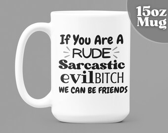 Funny coffee mug | Sarcastic mug | Rude mug | If you are a rude sarcastic evil... | 15oz coffee mug | Funny Mug | Inappropriate mug | Gifts