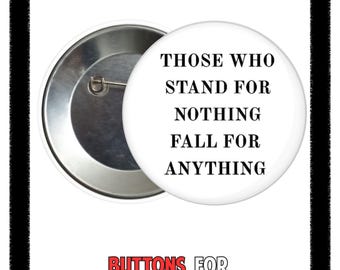 Those Who Stand For Nothing Fall For Anything