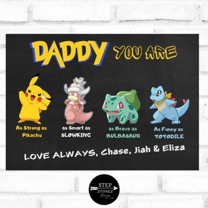 May include: Blackboard with a white border featuring a cartoon image of a father with the text "Daddy You Are" and four Pokemon characters. The text below the characters reads "As Strong as Pikachu, as Smart as Slowking, as Brave as Bulbasaur, As Funny as Totodile. Love Always, Chase, Jiah & Eliza."