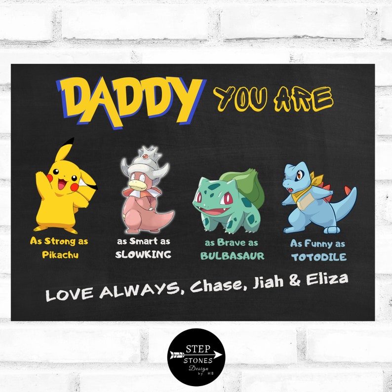May include: Blackboard with a white border featuring a cartoon image of a father with the text "Daddy You Are" and four Pokemon characters. The text below the characters reads "As Strong as Pikachu, as Smart as Slowking, as Brave as Bulbasaur, As Funny as Totodile. Love Always, Chase, Jiah & Eliza."