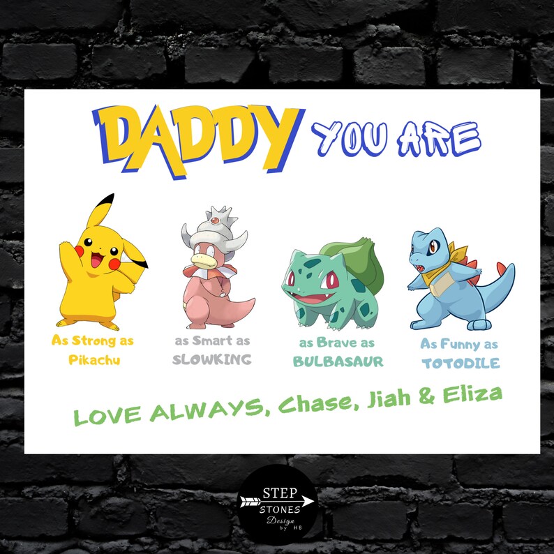 May include: A white card featuring yellow, pink, green, and blue cartoon characters. The text reads "Daddy You Are" and "As Strong as Pikachu, as Smart as Slowking, as Brave as Bulbasaur, As Funny as Totodile". The card also says "Love Always, Chase, Jiah & Eliza".