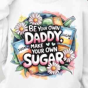 Machen Sie Ihren eigenen Zucker PNG, seien Sie Ihr eigener Vater Sublimationsdesign, Frauen Empowerment Png, Chefin Png, trendiges lustiges Design Digital Design