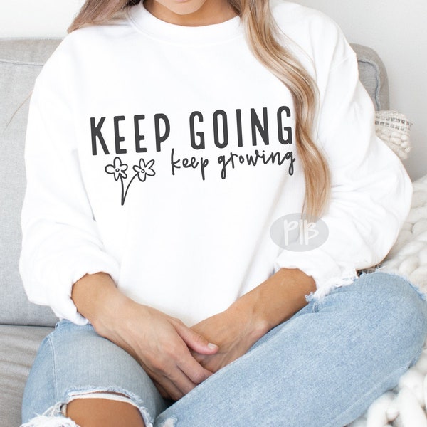 Keep Going, Keep Growing SVG, Mental Health Awareness svg, Women's Shirt svg, Positive SVG, Teen Shirt SVG, Girl Tumbler svg, Girl Svg, png